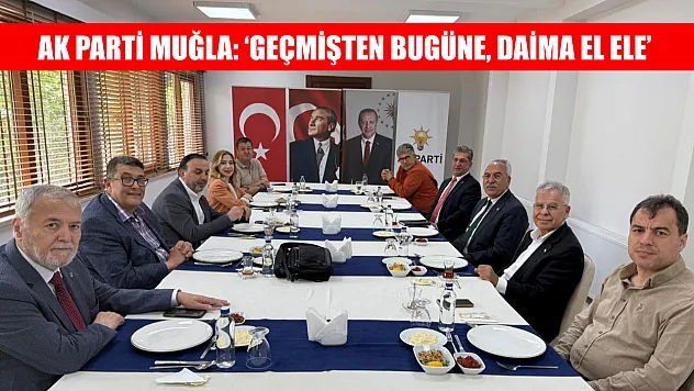 AK Parti Muğla: 'Geçmişten bugüne, daima el ele'