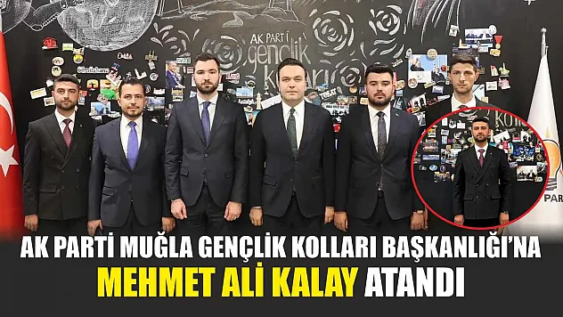 AK Parti Muğla Gençlik Kolları Başkanlığı'na Mehmet Ali Kalay Atandı