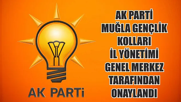 AK Parti Muğla Gençlik Kolları İl Yönetimi Genel Merkez Tarafından Onaylandı
