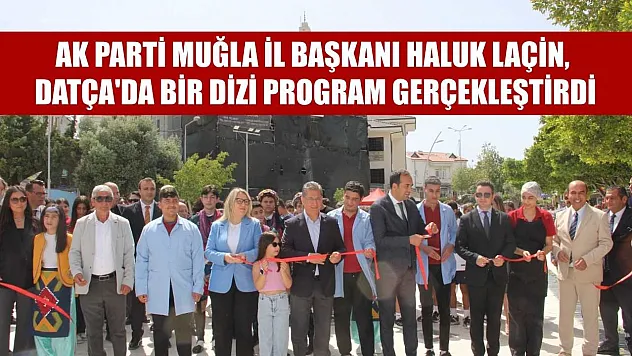 AK Parti Muğla İl Başkanı Haluk Laçin, Datça'da bir dizi program gerçekleştirdi