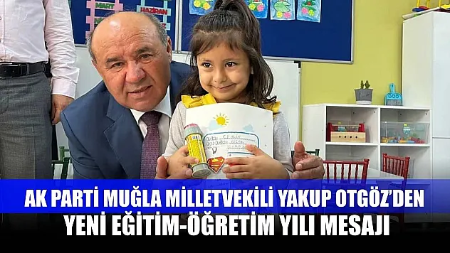 AK Parti Muğla Milletvekili Yakup Otgöz'den yeni eğitim-öğretim yılı mesajı