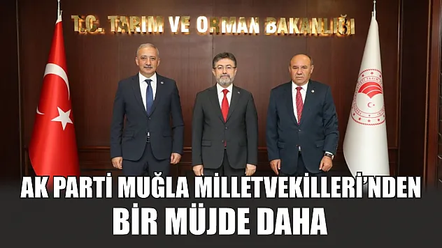 AK Parti Muğla Milletvekilleri'nden Bir Müjde Daha