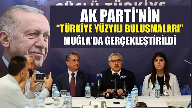 AK Parti'nin 'Türkiye Yüzyılı Buluşmaları' Muğla'da Gerçekleştirildi