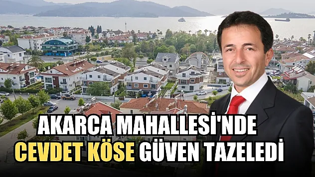 Akarca Mahallesi'nde Cevdet Köse Güven Tazeledi