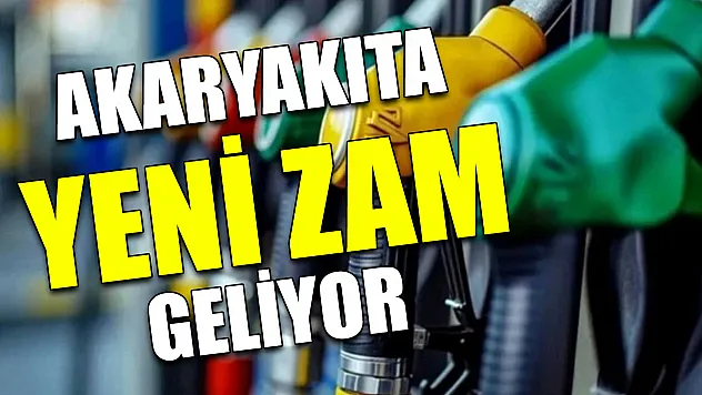 Akaryakıta yeni zam geliyor