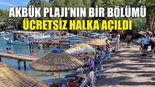 Akbük Plajının bir bölümü ücretsiz halka açıldı