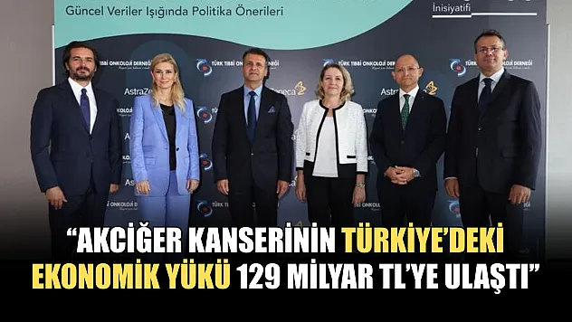 'Akciğer kanserinin Türkiye'deki ekonomik yükü 129 milyar TL'ye ulaştı'