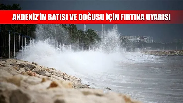 Akdeniz'in batısı ve doğusu için fırtına uyarısı