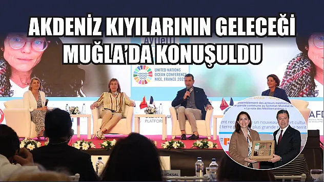 Akdeniz Kıyılarının Geleceği Muğla'da Konuşuldu