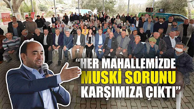 Akdenizli 'Her Mahallemizde MUSKİ Sorunu Karşımıza Çıktı'