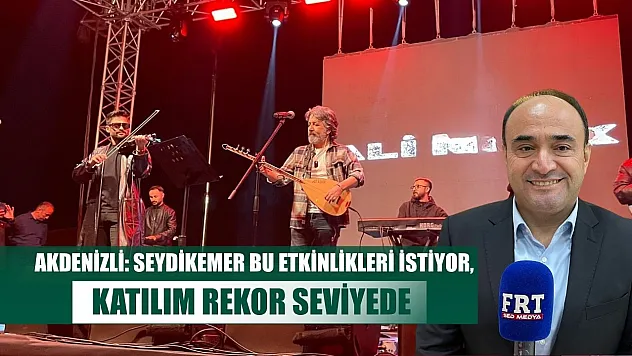 Akdenizli: Seydikemer Bu Etkinlikleri İstiyor, Katılım Rekor Seviyede