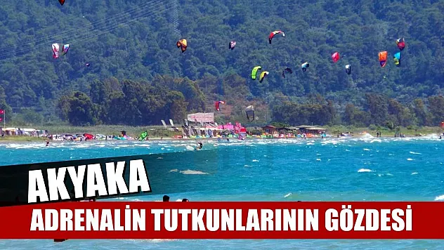 Akyaka: Adrenalin tutkunlarının gözdesi