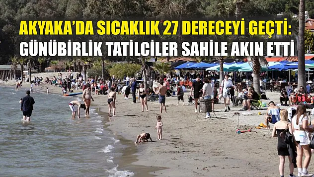 Akyaka'da sıcaklık 27 dereceyi geçti: Günübirlik tatilciler sahile akın etti