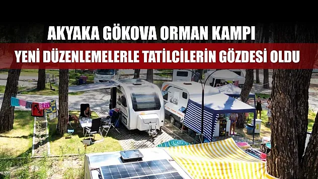 Akyaka Gökova Orman Kampı yeni düzenlemelerle tatilcilerin gözdesi oldu