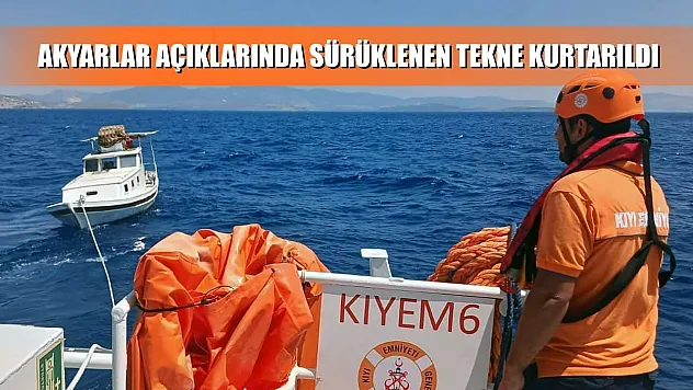 Akyarlar açıklarında sürüklenen tekne kurtarıldı