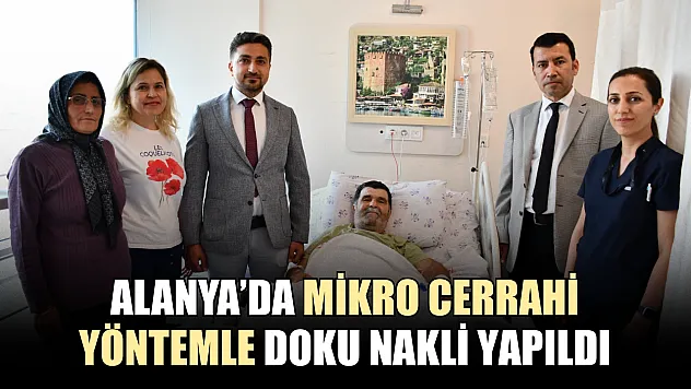 Alanya'da mikro cerrahi yöntemle doku nakli yapıldı