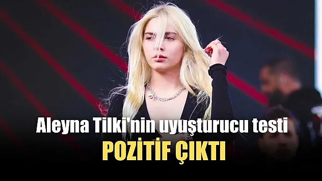 Aleyna Tilki'nin uyuşturucu testi pozitif çıktı