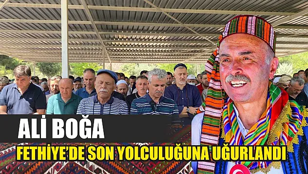 Ali Boğa Fethiye'de Son Yolculuğuna Uğurlandı