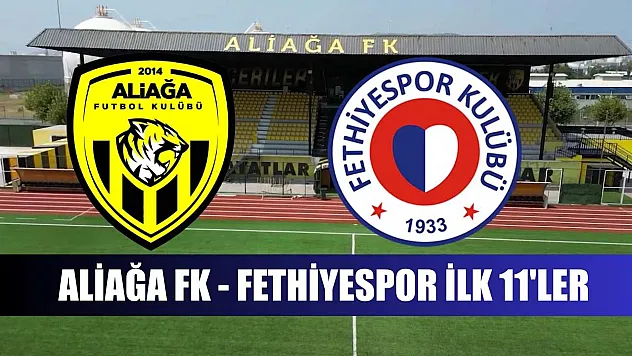 Aliağa FK - Fethiyespor ilk 11'ler