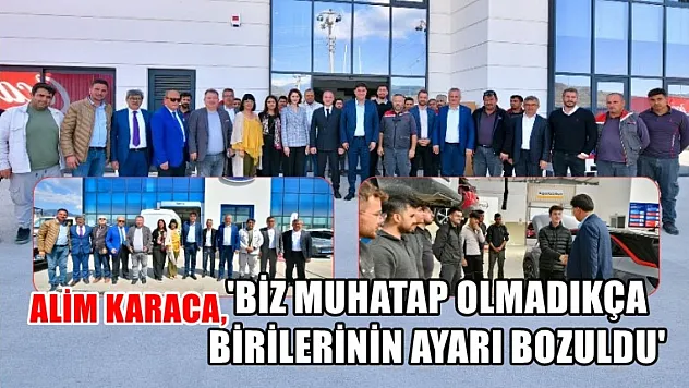 Alim Karaca, 'Biz Muhatap Olmadıkça Birilerinin Ayarı Bozuldu'