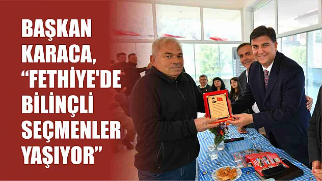 Alim Karaca, 'Fethiye'de Bilinçli Seçmenler Yaşıyor'