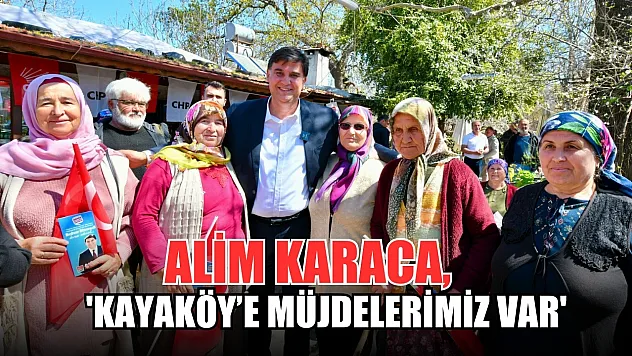 Alim Karaca, 'Kayaköy'e Müjdelerimiz Var'