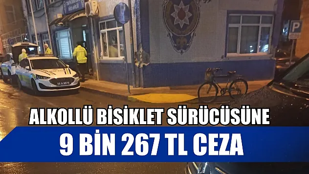 Alkollü bisiklet sürücüsüne 9 bin 267 TL ceza