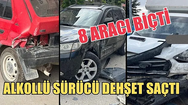 Alkollü sürücü dehşet saçtı, 8 aracı biçti