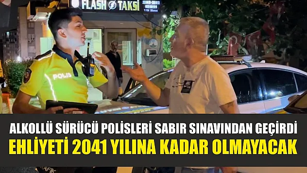 Alkollü sürücü polisleri sabır sınavından geçirdi...Ehliyeti 2041 yılına kadar olmayacak