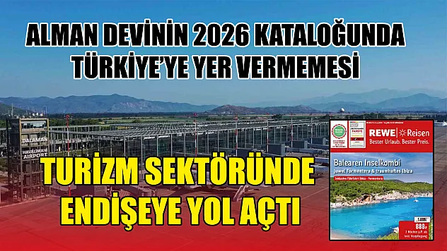 Alman devinin 2026 kataloğunda Türkiye'ye yer vermemesi turizm sektöründe endişeye yol açtı