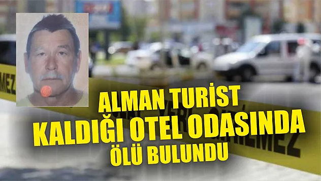 Alman turist kaldığı otel odasında ölü bulundu
