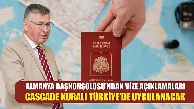 Almanya Başkonsolosu'ndan vize açıklamaları: Cascade kuralı Türkiye'de uygulanacak