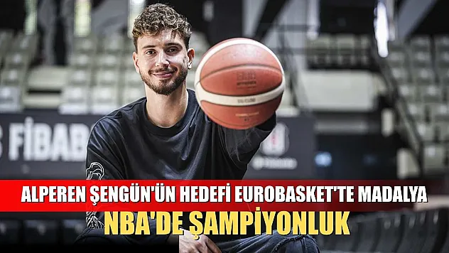 Alperen Şengün'ün hedefi EuroBasket'te madalya, NBA'de şampiyonluk