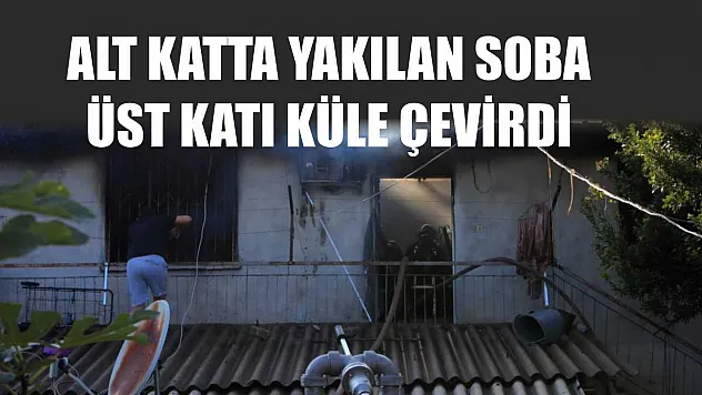 Alt katta yakılan soba üst katı küle çevirdi