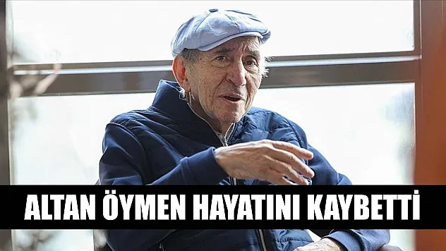Altan Öymen hayatını kaybetti