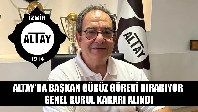 Altay'da Başkan Gürüz Görevi Bırakıyor, Genel Kurul Kararı Alındı