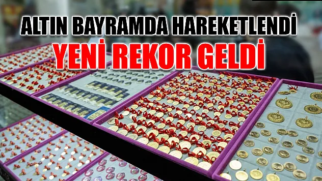 Altın bayramda hareketlendi yeni rekor geldi