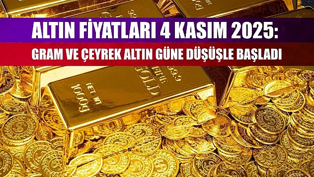 Altın Fiyatları 4 Kasım 2025: Gram ve Çeyrek Altın Güne Düşüşle Başladı