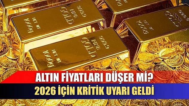 Altın fiyatları düşer mi? 2026 için kritik uyarı geldi