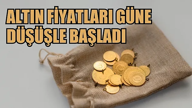 Altın fiyatları güne düşüşle başladı