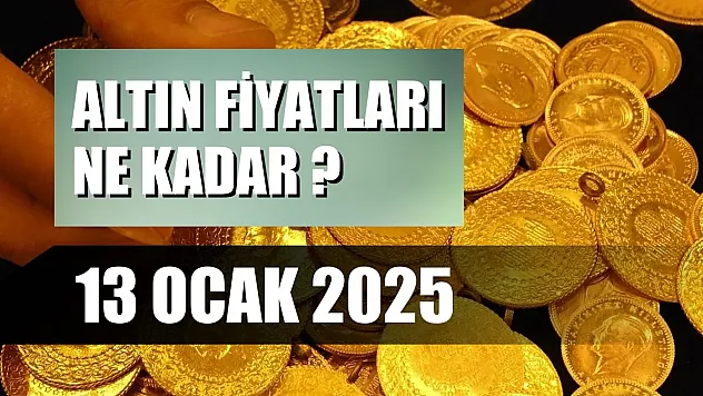 Altın Fiyatları Ne Kadar  13 Ocak 2025