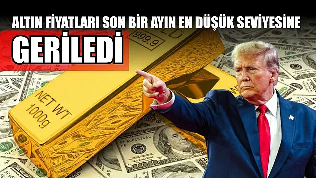 Altın fiyatları son bir ayın en düşük seviyesine geriledi