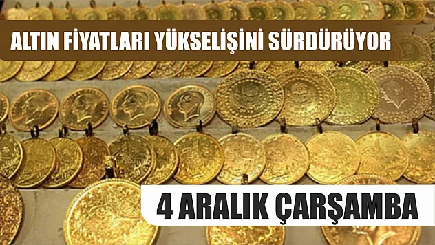 Altın fiyatları yükselişini sürdürüyor 4 Aralık Çarşamba