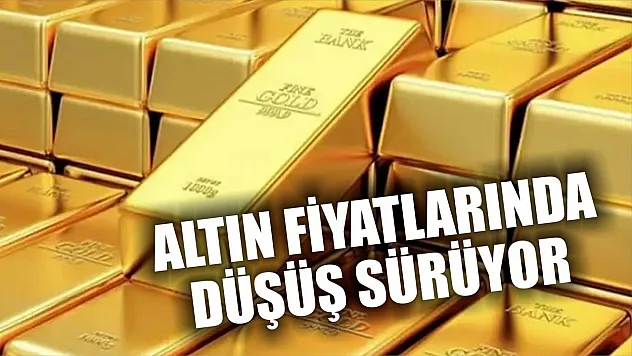 Altın Fiyatlarında Düşüş Sürüyor