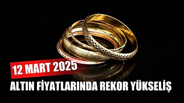 Altın fiyatlarında rekor yükseliş 12 Mart 2025