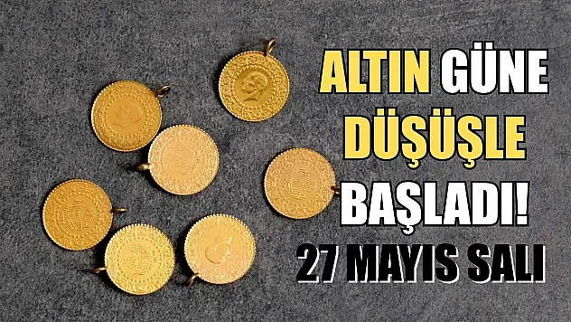 Altın güne düşüşle başladı! 27 Mayıs Salı