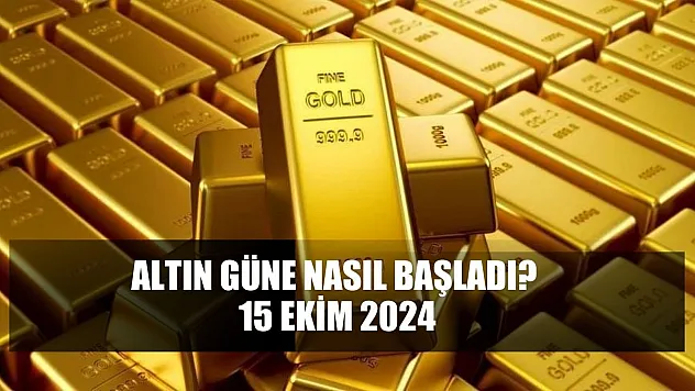 Altın Güne Nasıl Başladı? 15 Ekim 2024