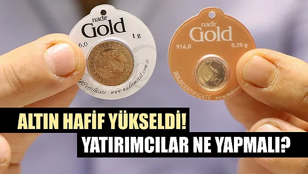 Altın hafif yükseldi! Yatırımcılar ne yapmalı?