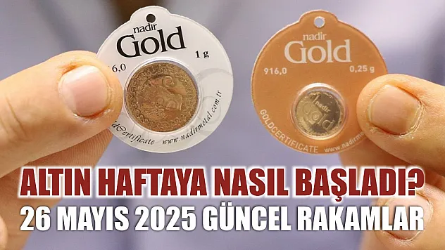 Altın haftaya nasıl başladı? 26 Mayıs 2025 güncel rakamlar