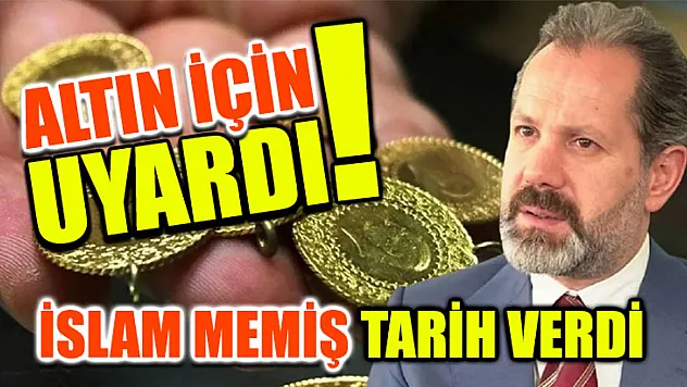 Altın için uyardı! İslam Memiş tarih verdi